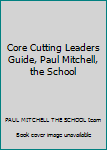 Spiral-bound Core Cutting Leaders Guide, Paul Mitchell, the School Book
