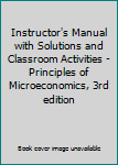 Paperback Instructor's Manual with Solutions and Classroom Activities - Principles of Microeconomics, 3rd edition Book