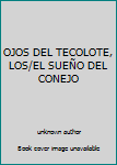 Unknown Binding OJOS DEL TECOLOTE, LOS/EL SUEÑO DEL CONEJO Book