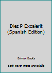 Paperback Diez P Excalerit (Spanish Edition) [Spanish] Book