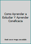 Paperback Como Aprender a Estudiar Y Aprender Coneficacia Book