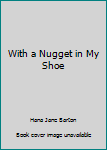 With a Nugget in My Shoe