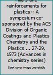 Hardcover Fillers and reinforcements for plastics;: A symposium co-sponsored by the ACS Division of Organic Coatings and Plastics Chemistry and the Plastics ... 27-29, 1973 (Advances in chemistry series) Book