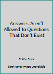 Answers Aren't Allowed to Questions That Don't Exist