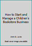 Paperback How to Start and Manage a Children's Bookstore Business Book