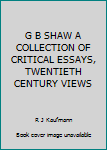 Unknown Binding G B SHAW A COLLECTION OF CRITICAL ESSAYS, TWENTIETH CENTURY VIEWS Book