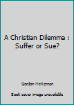 Paperback A Christian Dilemma : Suffer or Sue? Book
