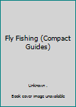 Hardcover Fly Fishing (Compact Guides) Book