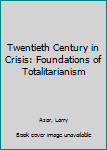 Paperback Twentieth Century in Crisis: Foundations of Totalitarianism Book