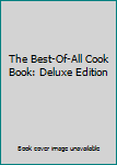 The Best-Of-All Cook Book: Deluxe Edition