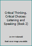 Paperback Critical Thinking, Critical Choices: Listening and Speaking (Book 2) Book