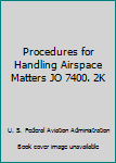Paperback Procedures for Handling Airspace Matters JO 7400. 2K Book
