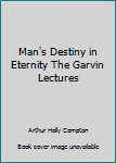 Unknown Binding Man's Destiny in Eternity The Garvin Lectures Book