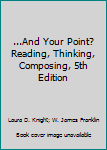 Paperback ...And Your Point? Reading, Thinking, Composing, 5th Edition Book