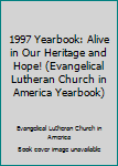 Paperback 1997 Yearbook: Alive in Our Heritage and Hope! (Evangelical Lutheran Church in America Yearbook) Book