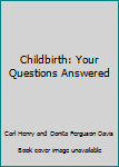 Hardcover Childbirth: Your Questions Answered Book