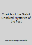 Hardcover Chariots of the Gods? Unsolved Mysteries of the Past Book