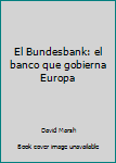 Paperback El Bundesbank: el banco que gobierna Europa [Spanish] Book