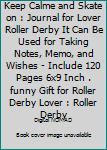 Keep Calme and Skate on : Journal for Lover Roller Derby It Can Be Used for Taking Notes, Memo, and Wishes - Include 120 Pages 6x9 Inch . funny Gift for Roller Derby Lover : Roller Derby