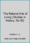 Paperback The Rational Arts of Living (Studies in History, No 50) Book