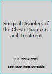 Hardcover Surgical Disorders of the Chest: Diagnosis and Treatment [Unknown] Book