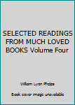 Unknown Binding SELECTED READINGS FROM MUCH LOVED BOOKS Volume Four Book