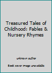 Treasured Tales of Childhood: Fables & Nursery Rhymes