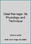 Ideal Marriage: Its Physiology and Technique