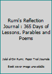 Rumi's Reflection Journal : 365 Days of Lessons, Parables and Poems