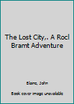 Hardcover The Lost City,. A Rocl Bramt Adventure Book