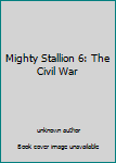 Paperback Mighty Stallion 6: The Civil War Book