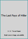 Hardcover The Last Fays of Hitler Book