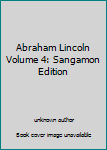 Unknown Binding Abraham Lincoln Volume 4: Sangamon Edition Book