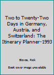 Paperback Two to Twenty-Two Days in Germany, Austria, and Switzerland: The Itinerary Planner-1993 Book