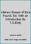Unknown Binding Literary Essays of Ezra Pound, Ed. With an Introduction By T.S.Eliot) Book