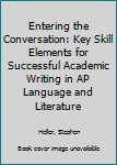 Paperback Entering the Conversation: Key Skill Elements for Successful Academic Writing in AP Language and Literature Book