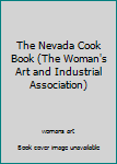 Hardcover The Nevada Cook Book (The Woman's Art and Industrial Association) Book