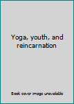 Paperback Yoga, youth, and reincarnation Book