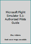 Paperback Microsoft Flight Simulator 5.1: Authorized Pilots Guide Book