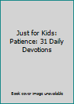 Paperback Just for Kids: Patience: 31 Daily Devotions Book