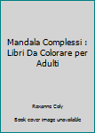 Paperback Mandala Complessi : Libri Da Colorare per Adulti [Italian] Book