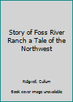 Hardcover Story of Foss River Ranch a Tale of the Northwest Book