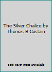 Hardcover The Silver Chalice by Thomas B Costain Book