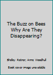 Paperback The Buzz on Bees Why Are They Disappearing? Book