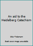 Hardcover An aid to the Heidelberg Catechism Book