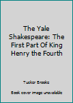 Hardcover The Yale Shakespeare: The First Part Of King Henry the Fourth Book