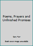 Paperback Poems, Prayers and Unfinished Promises Book