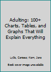 Paperback Adulting: 100+ Charts, Tables, and Graphs That Will Explain Everything Book