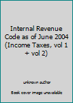 Paperback Internal Revenue Code as of June 2004 (Income Taxes, vol 1 + vol 2) Book