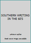 Unknown Binding SOUTHERN WRITING IN THE 60'S Book